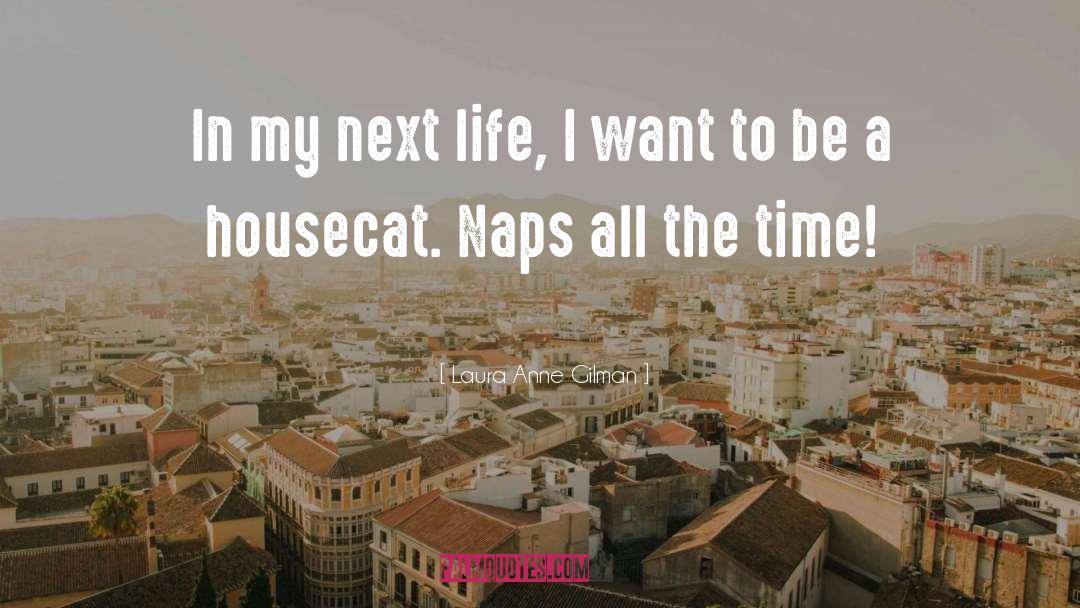 Laura Anne Gilman Quotes: In my next life, I