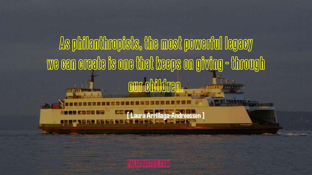 Laura Arrillaga-Andreessen Quotes: As philanthropists, the most powerful