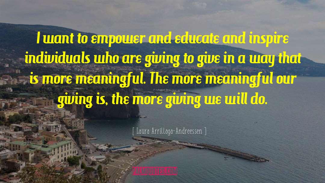 Laura Arrillaga-Andreessen Quotes: I want to empower and