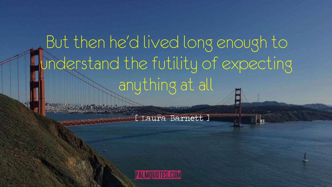 Laura Barnett Quotes: But then he'd lived long