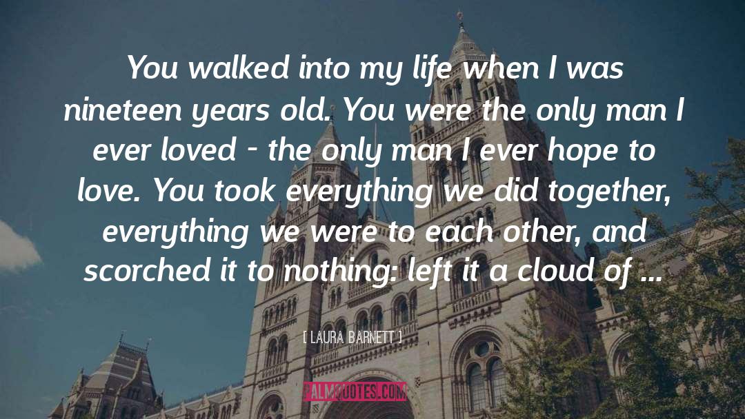 Laura Barnett Quotes: You walked into my life