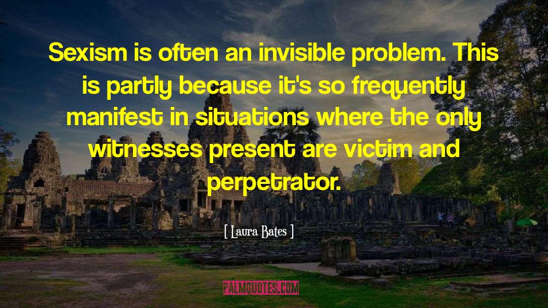 Laura Bates Quotes: Sexism is often an invisible