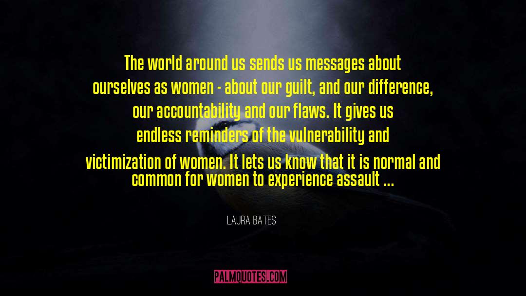 Laura Bates Quotes: The world around us sends