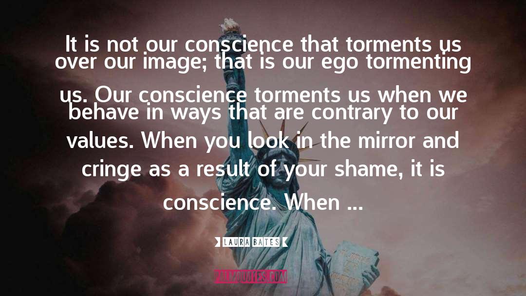 Laura Bates Quotes: It is not our conscience