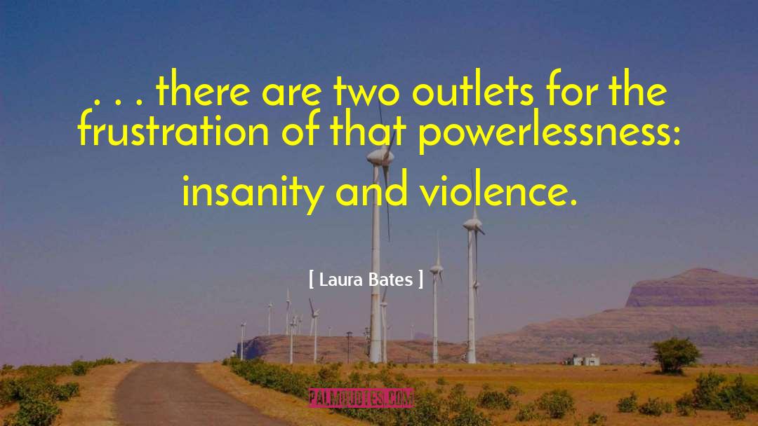Laura Bates Quotes: . . . there are