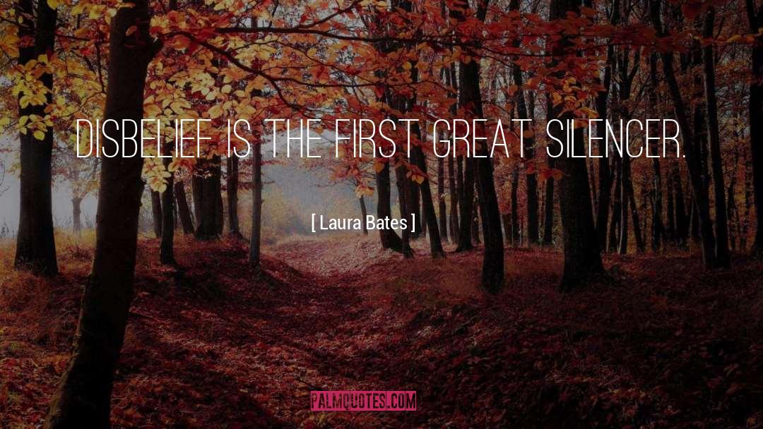 Laura Bates Quotes: Disbelief is the first great