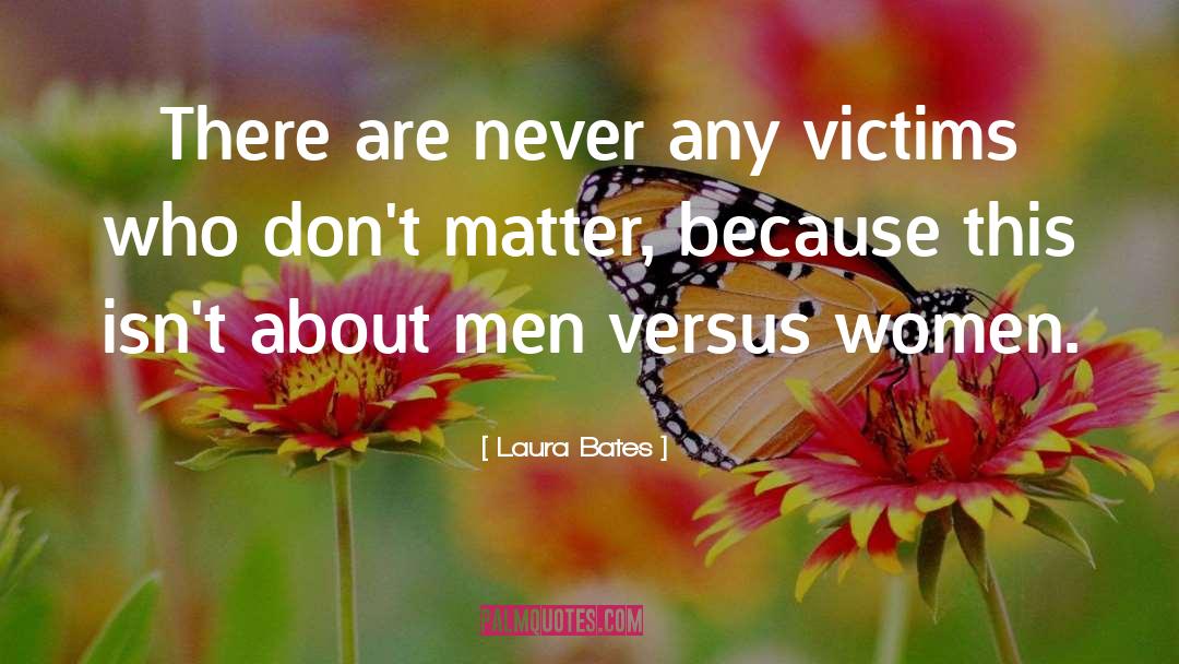 Laura Bates Quotes: There are never any victims