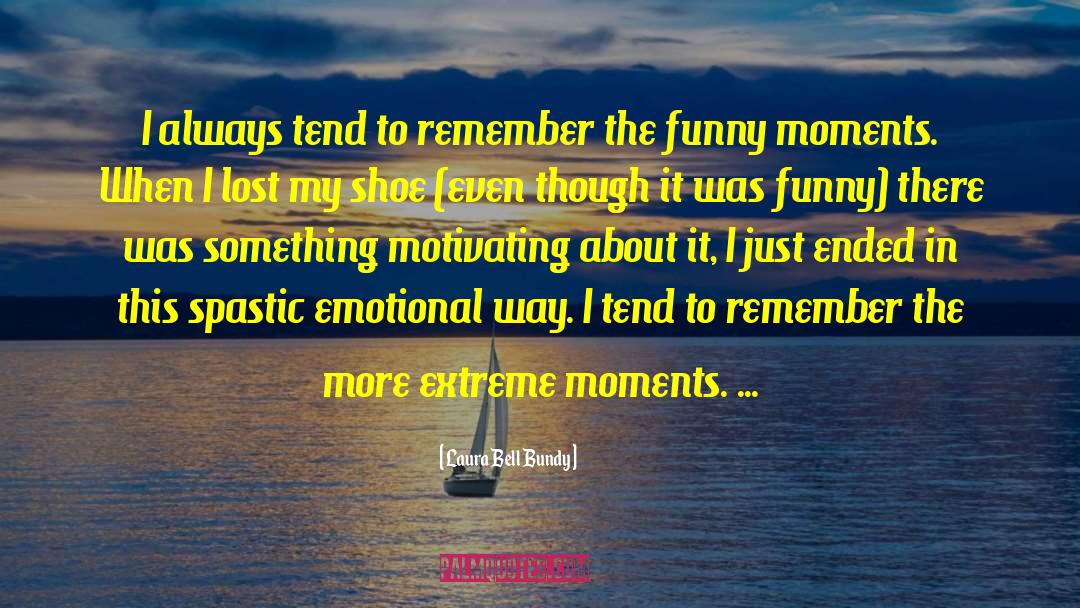 Laura Bell Bundy Quotes: I always tend to remember