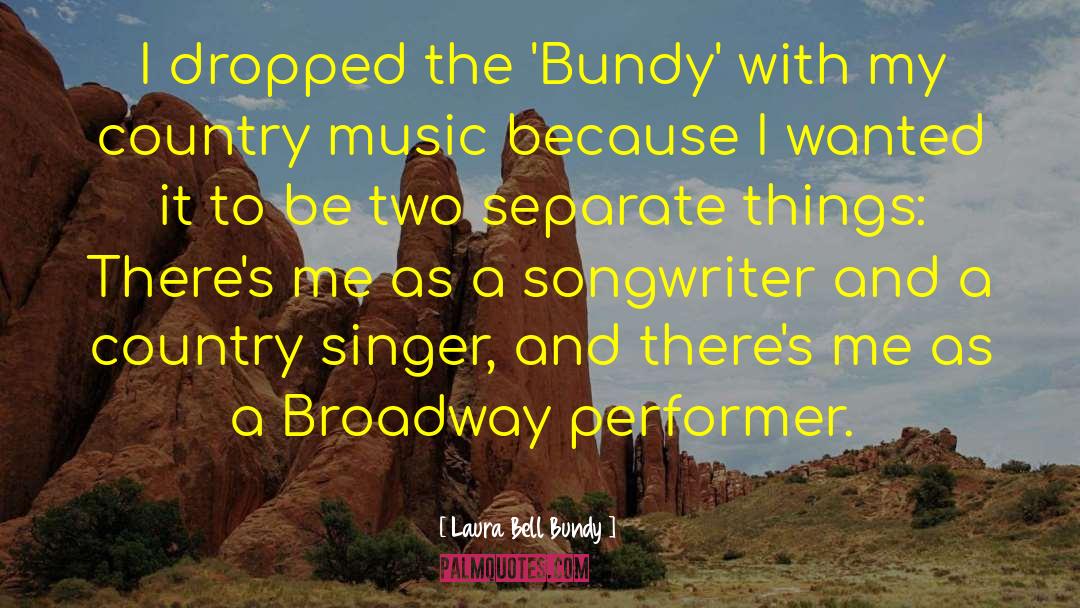 Laura Bell Bundy Quotes: I dropped the 'Bundy' with