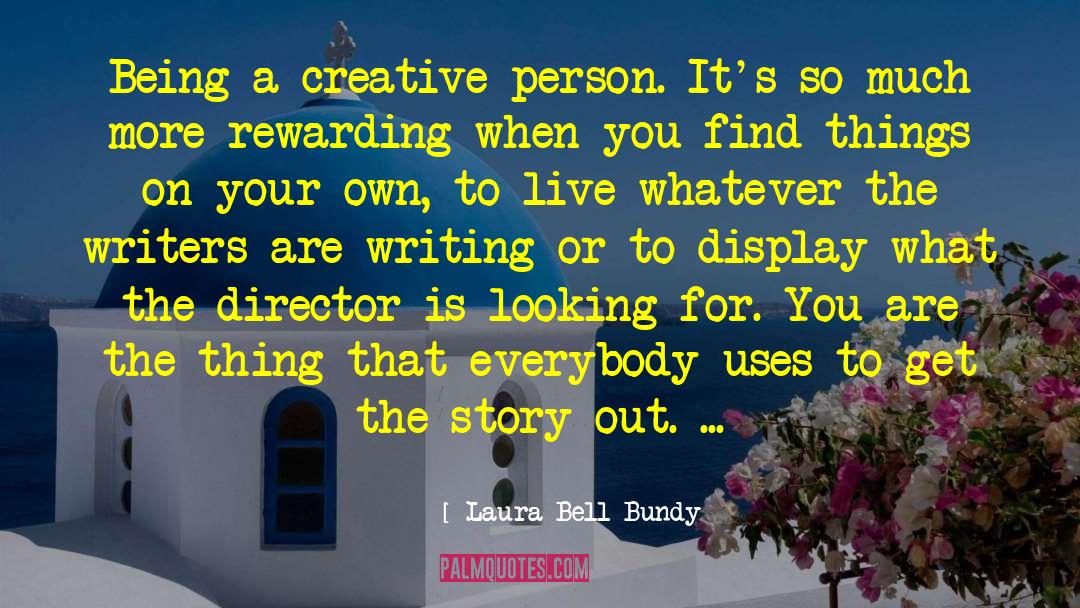 Laura Bell Bundy Quotes: Being a creative person. It's