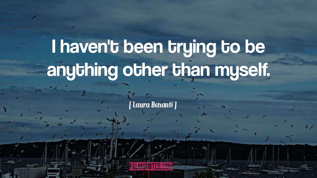 Laura Benanti Quotes: I haven't been trying to