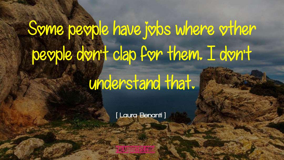 Laura Benanti Quotes: Some people have jobs where