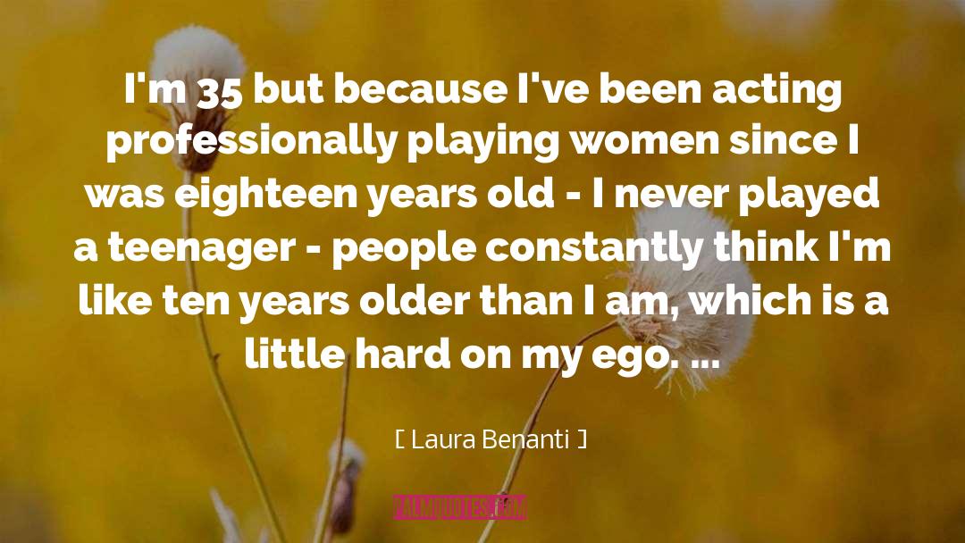 Laura Benanti Quotes: I'm 35 but because I've