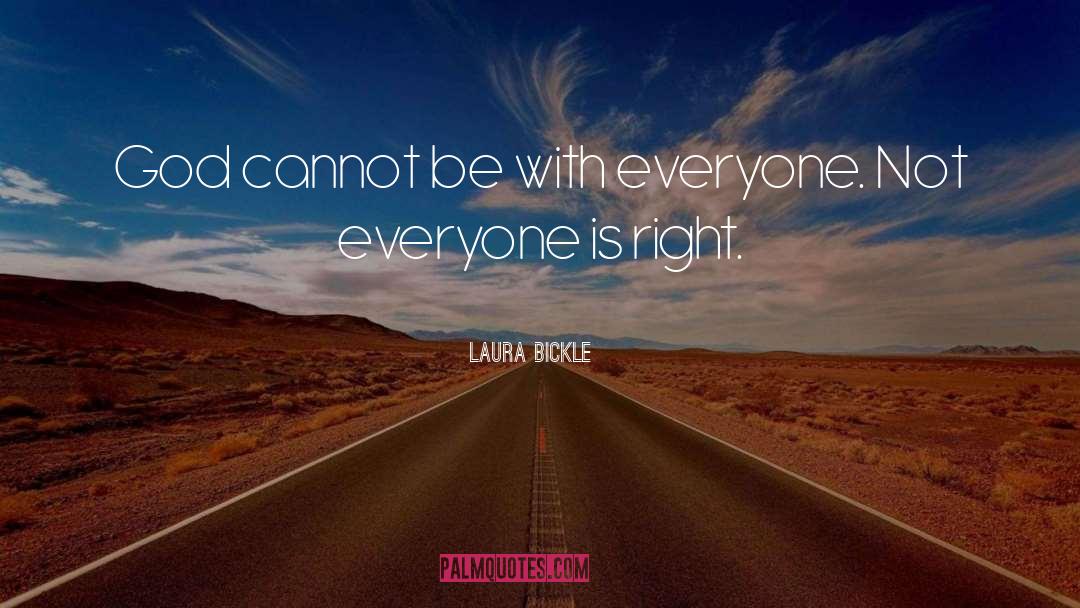 Laura Bickle Quotes: God cannot be with everyone.