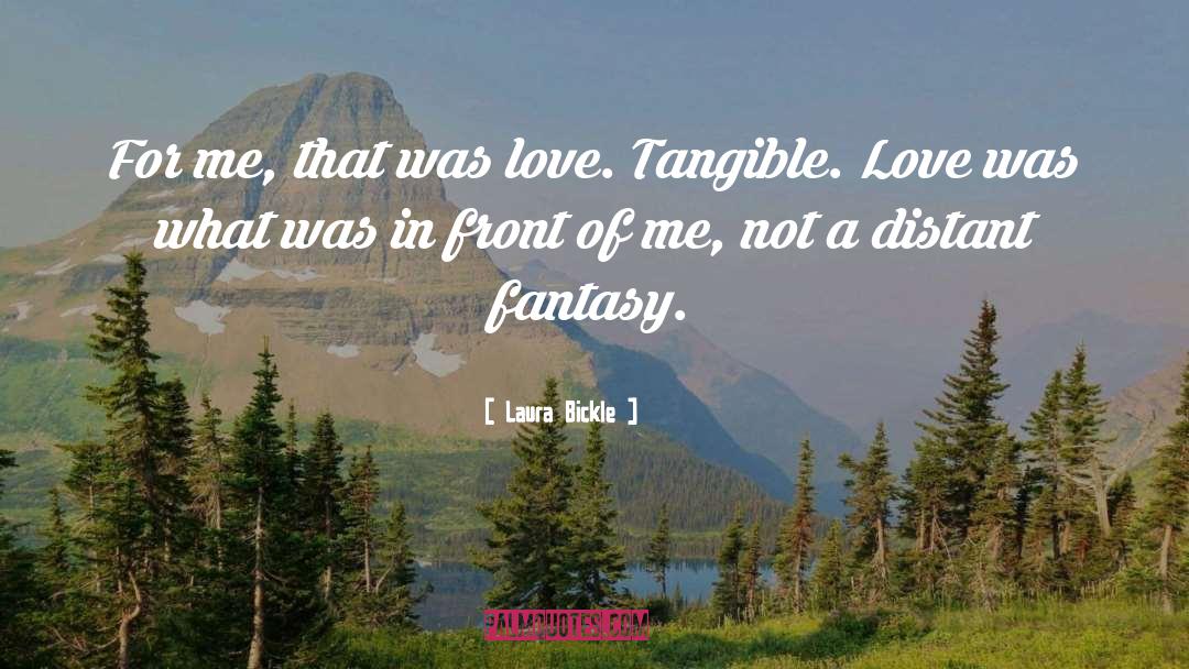 Laura Bickle Quotes: For me, that was love.