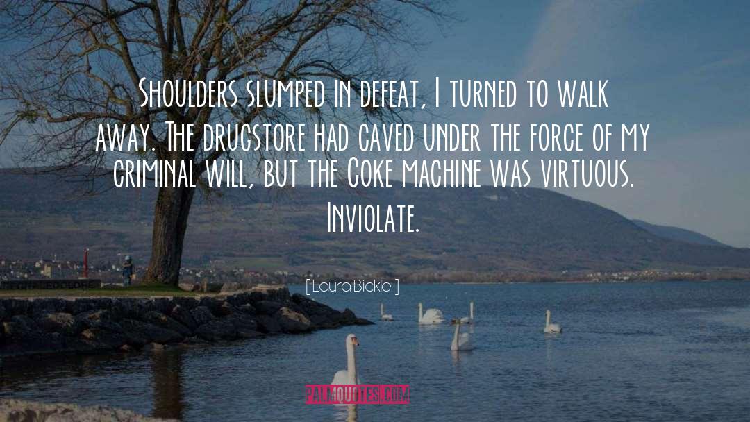 Laura Bickle Quotes: Shoulders slumped in defeat, I