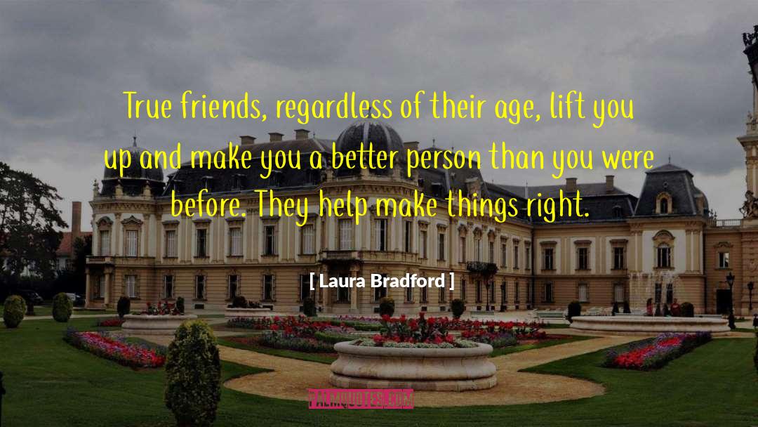 Laura Bradford Quotes: True friends, regardless of their