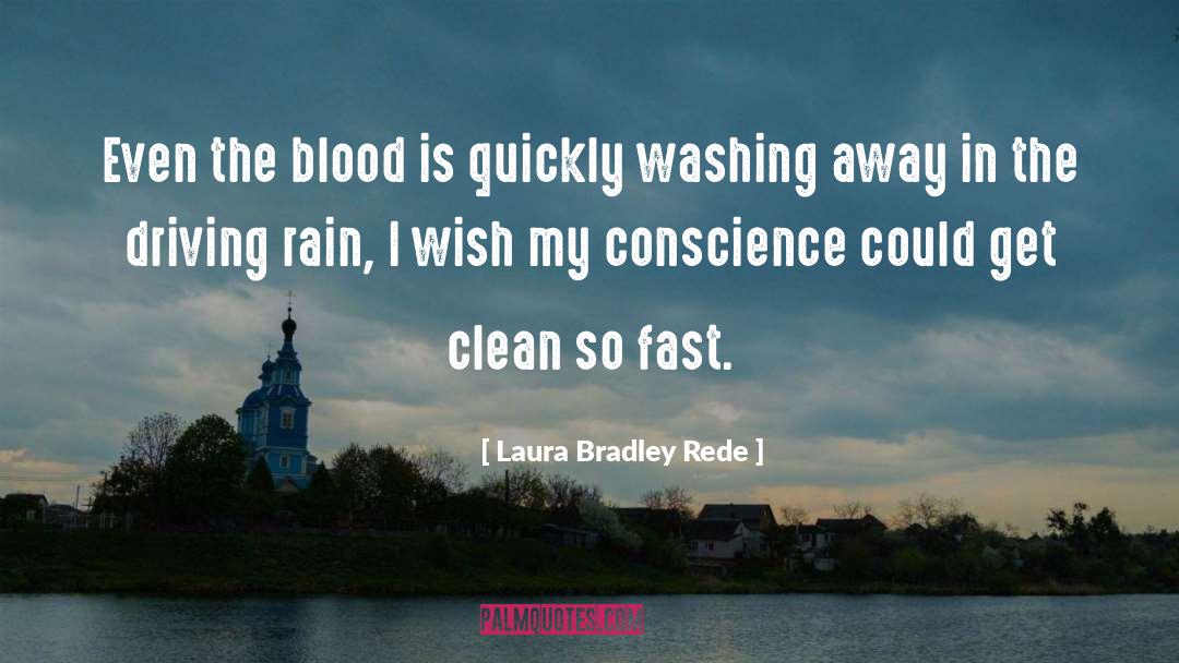 Laura Bradley Rede Quotes: Even the blood is quickly