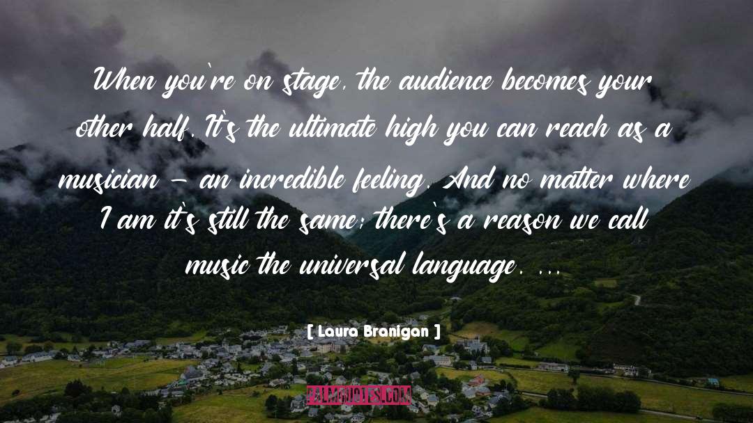 Laura Branigan Quotes: When you're on stage, the