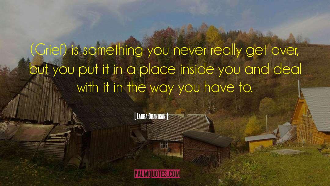 Laura Branigan Quotes: (Grief) is something you never