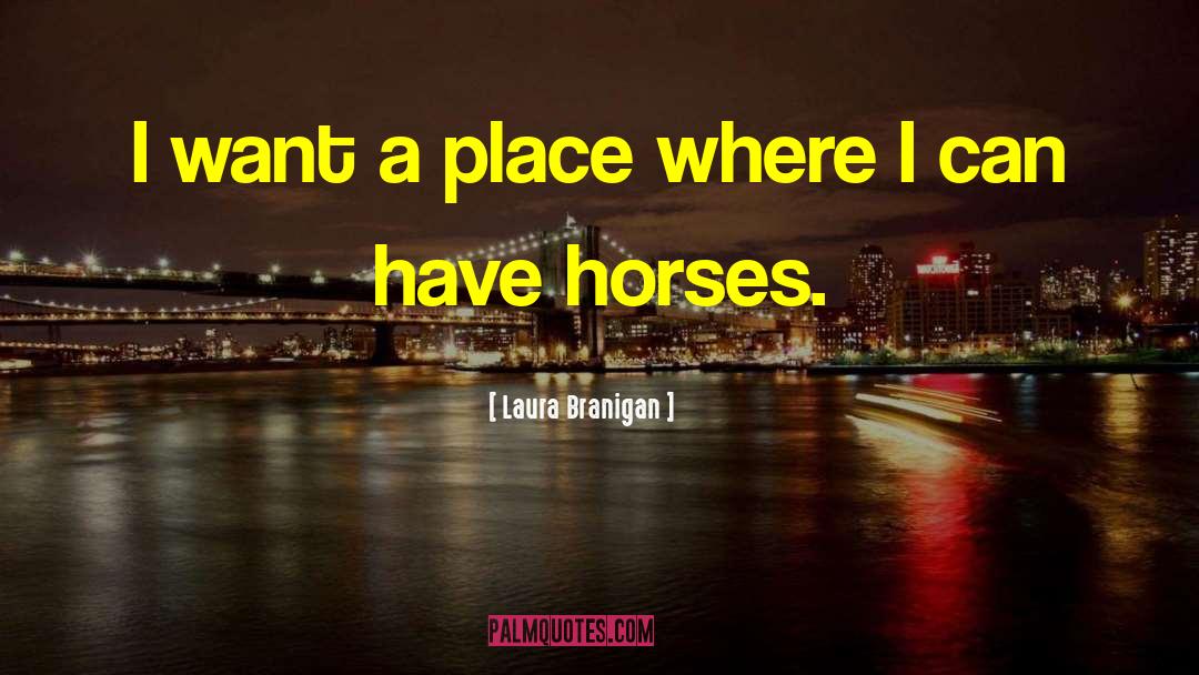 Laura Branigan Quotes: I want a place where