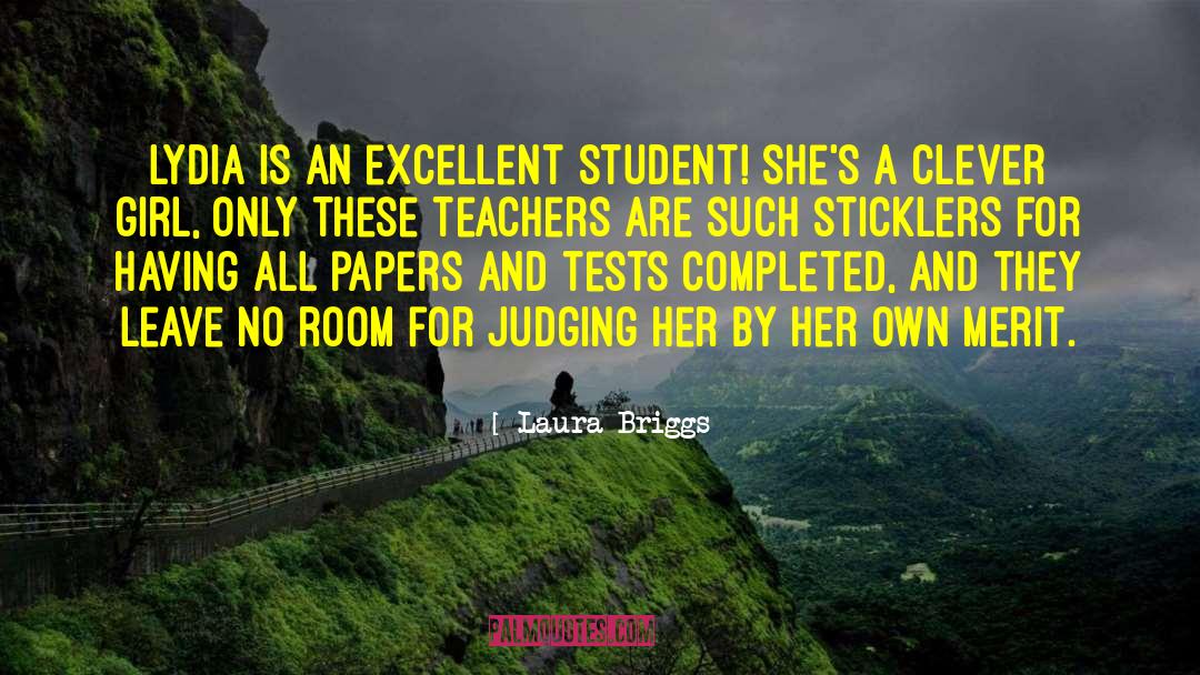 Laura Briggs Quotes: Lydia is an excellent student!