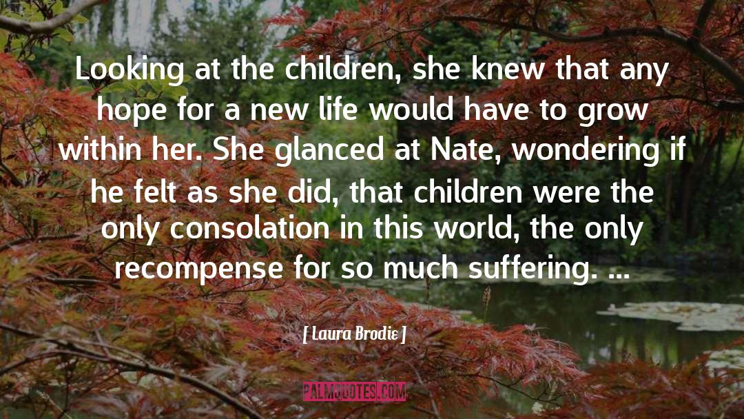 Laura Brodie Quotes: Looking at the children, she
