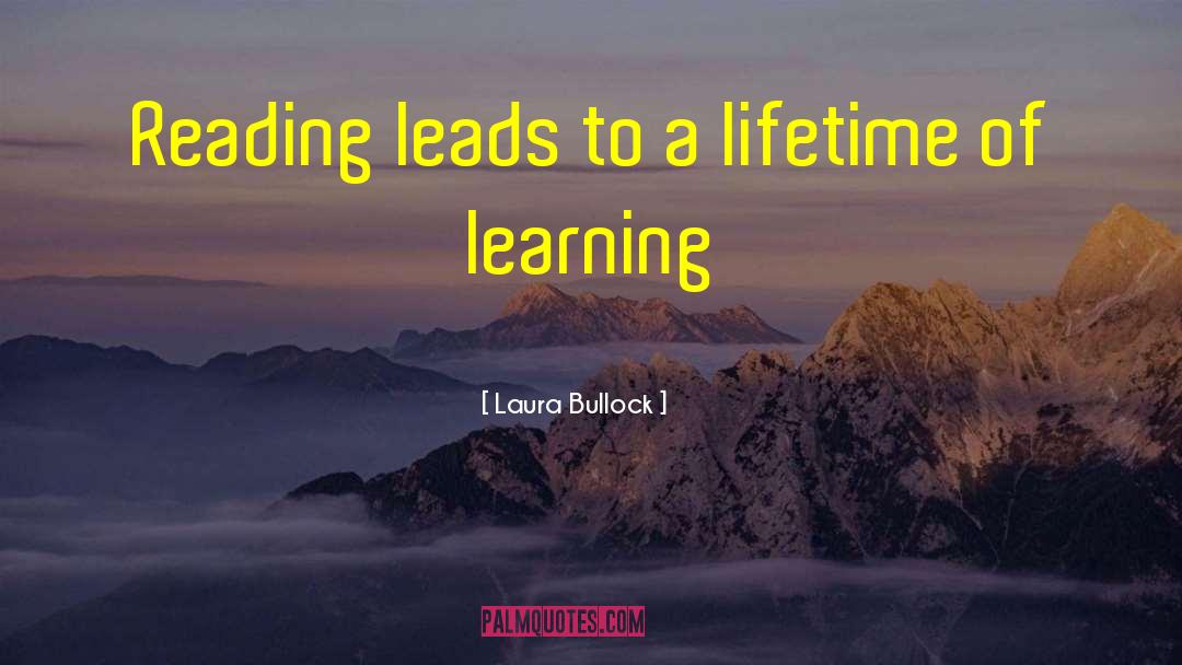 Laura Bullock Quotes: Reading leads to a lifetime