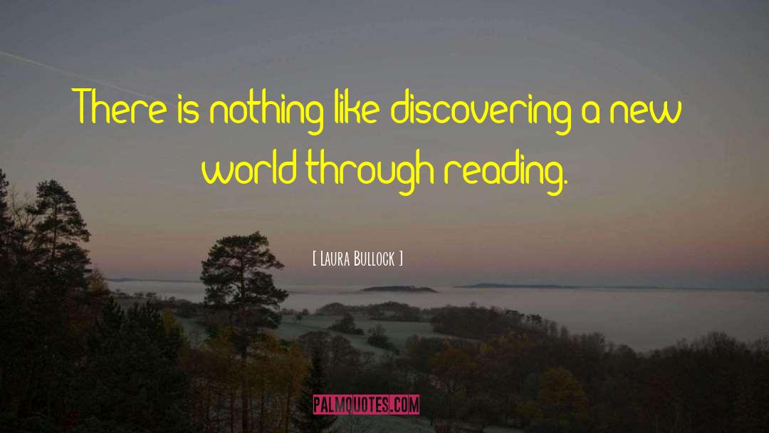 Laura Bullock Quotes: There is nothing like discovering