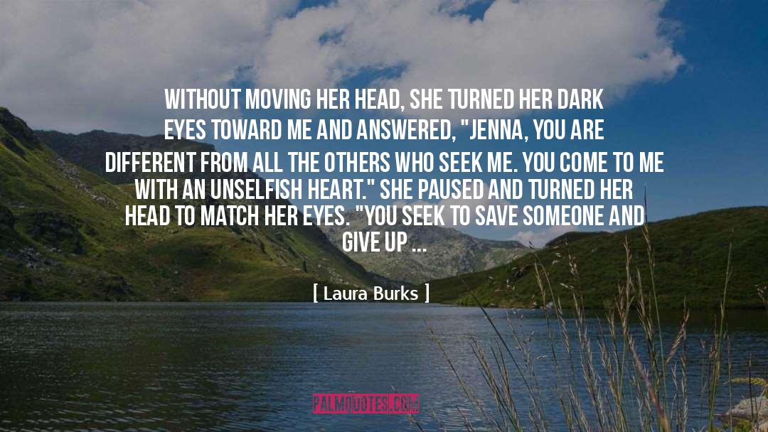 Laura Burks Quotes: Without moving her head, she