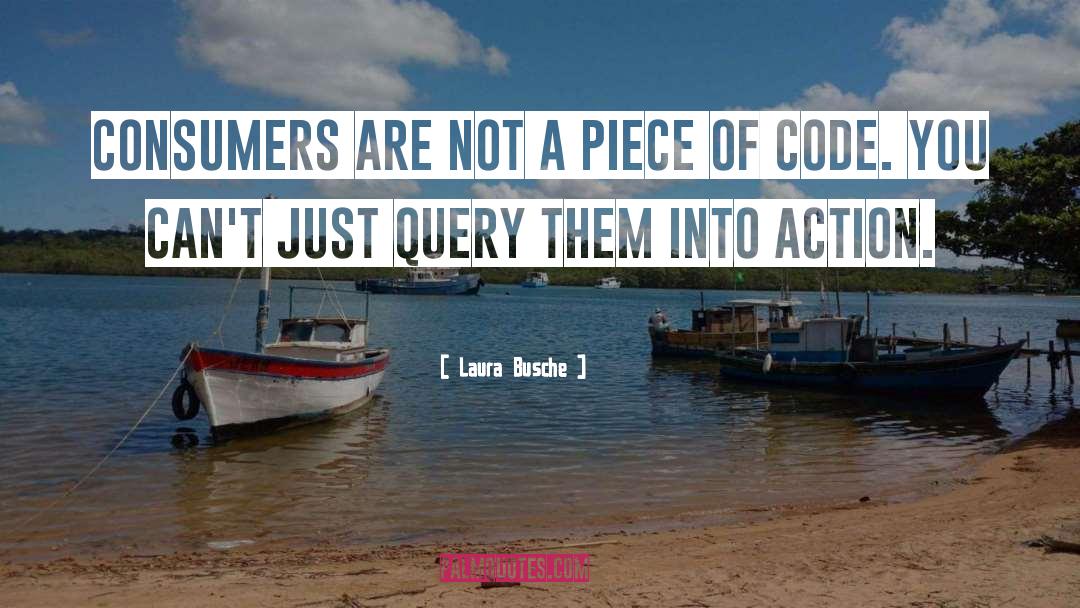 Laura Busche Quotes: consumers are not a piece