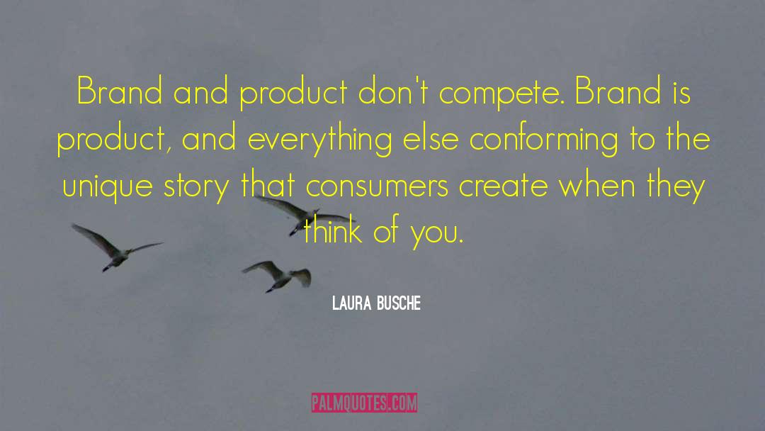 Laura Busche Quotes: Brand and product don't compete.