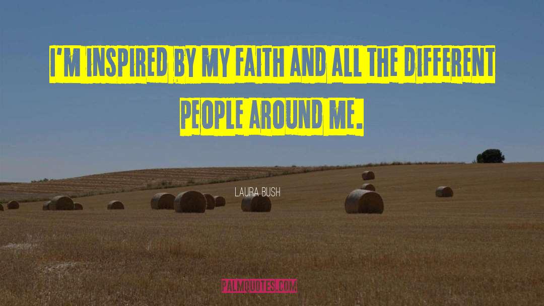 Laura Bush Quotes: I'm inspired by my faith