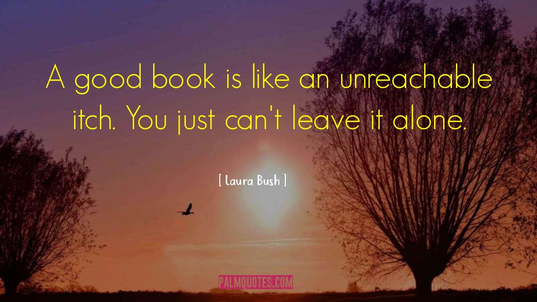 Laura Bush Quotes: A good book is like