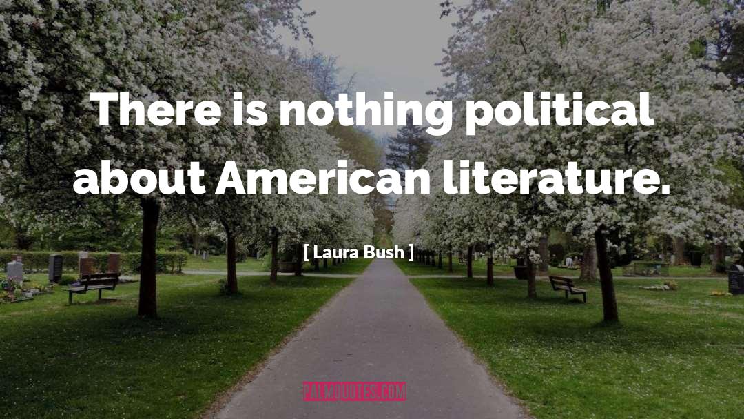 Laura Bush Quotes: There is nothing political about