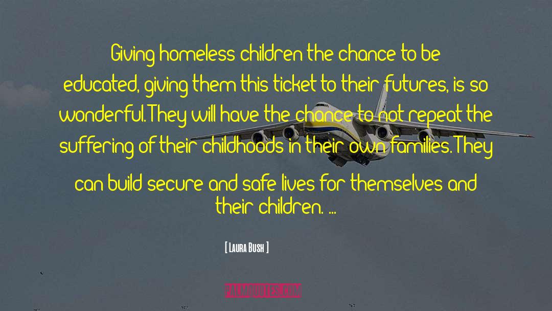 Laura Bush Quotes: Giving homeless children the chance