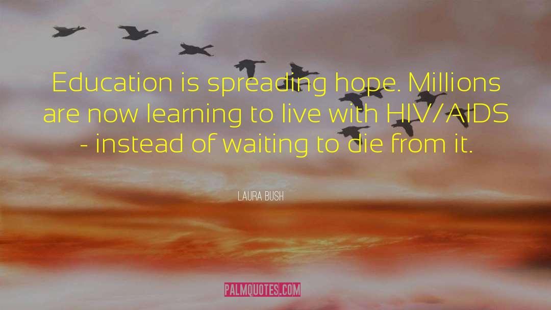 Laura Bush Quotes: Education is spreading hope. Millions