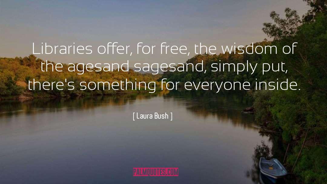 Laura Bush Quotes: Libraries offer, for free, the