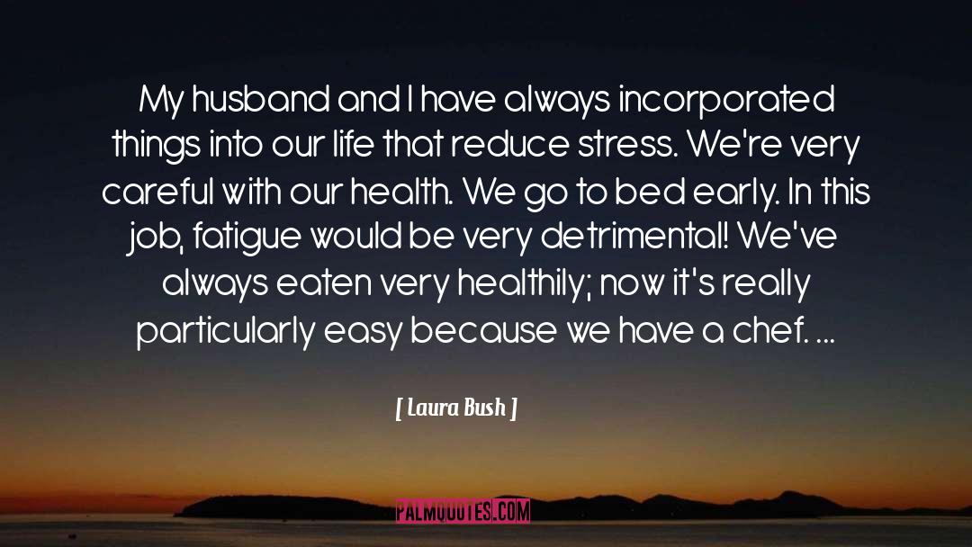 Laura Bush Quotes: My husband and I have