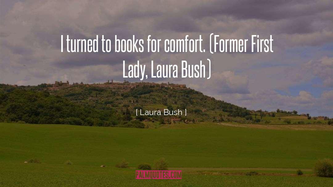 Laura Bush Quotes: I turned to books for