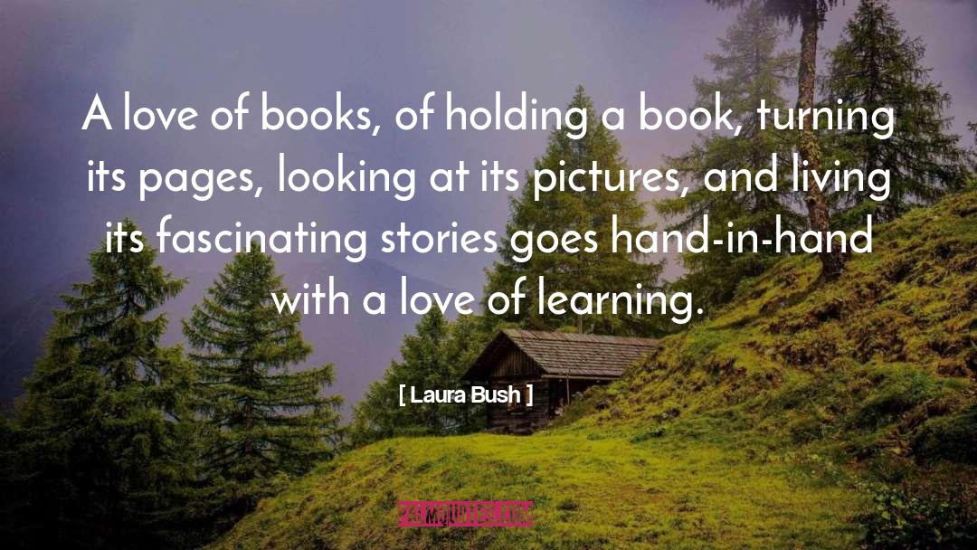 Laura Bush Quotes: A love of books, of