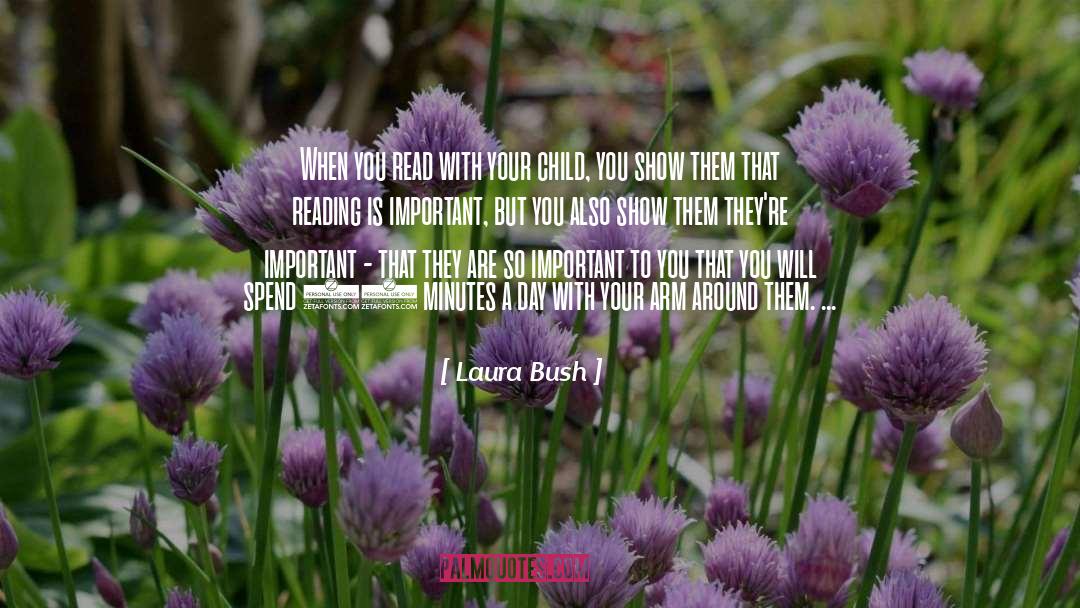 Laura Bush Quotes: When you read with your