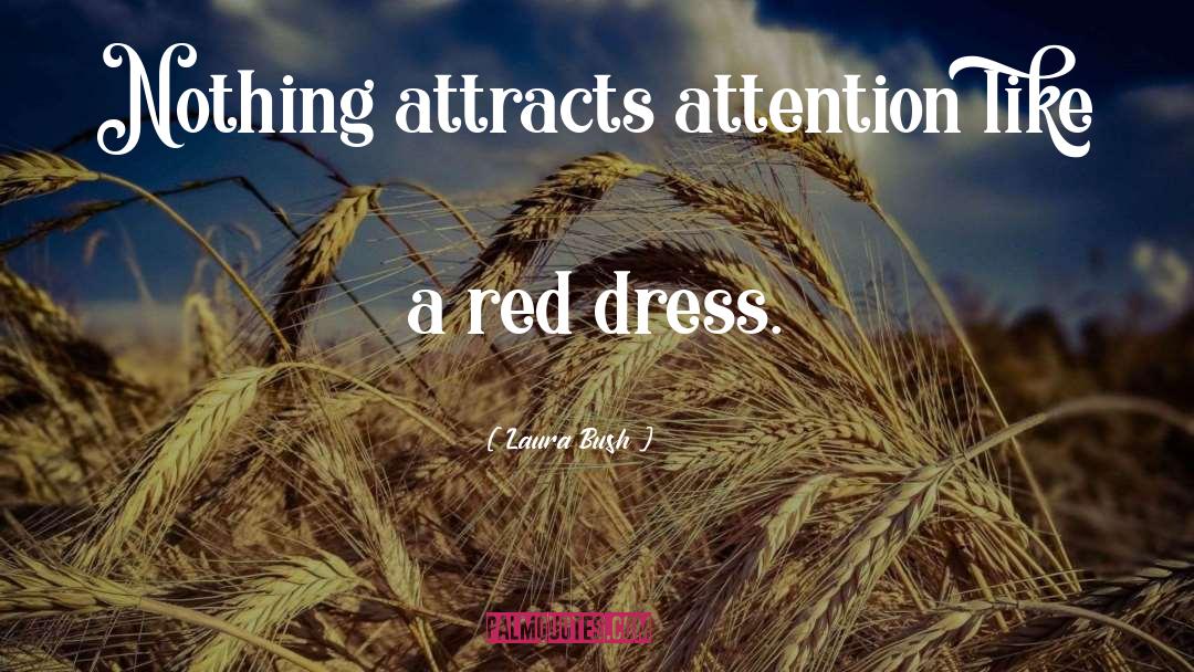 Laura Bush Quotes: Nothing attracts attention like a