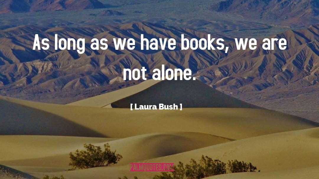 Laura Bush Quotes: As long as we have