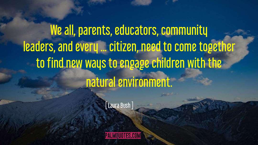 Laura Bush Quotes: We all, parents, educators, community