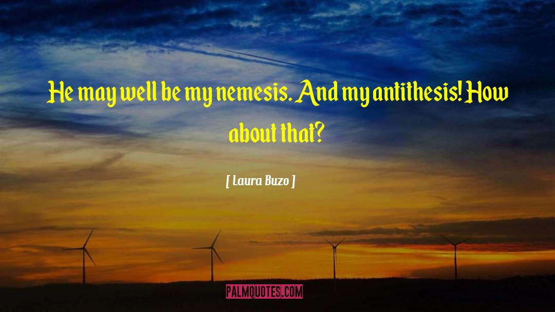 Laura Buzo Quotes: He may well be my
