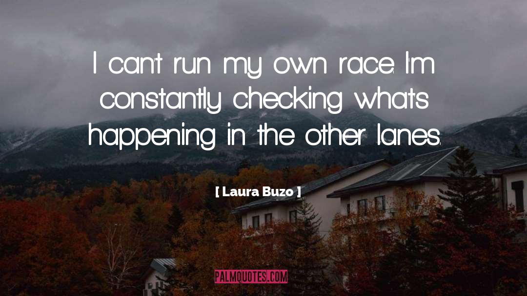 Laura Buzo Quotes: I can't run my own