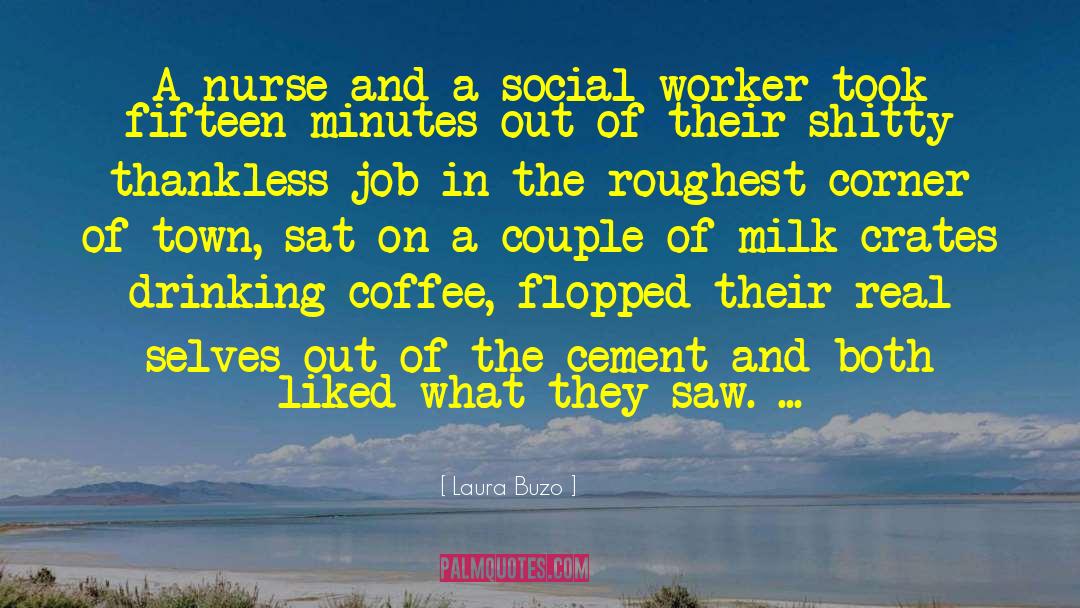 Laura Buzo Quotes: A nurse and a social