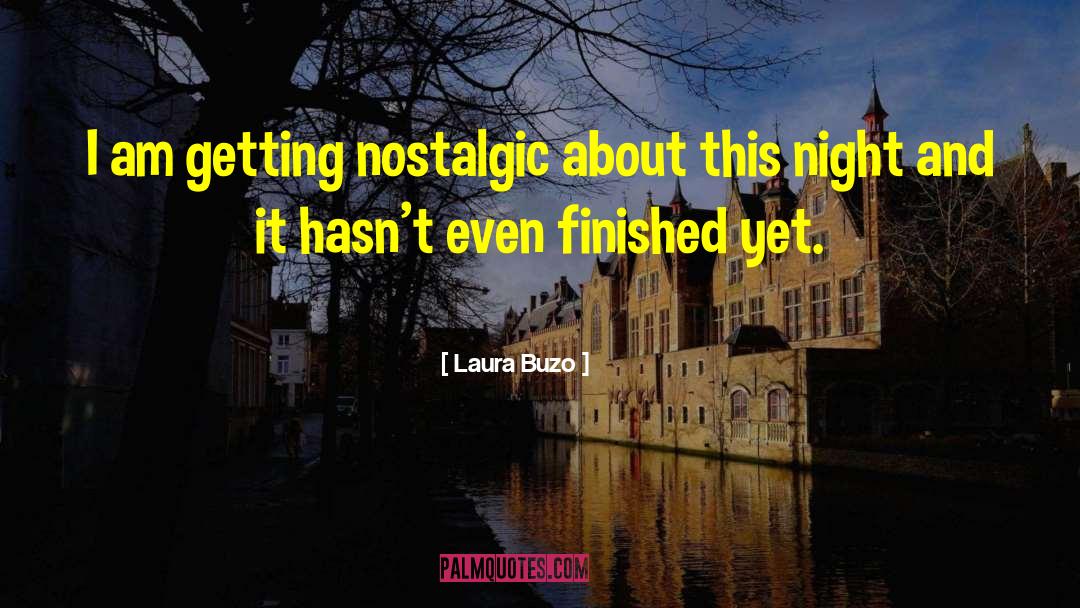 Laura Buzo Quotes: I am getting nostalgic about
