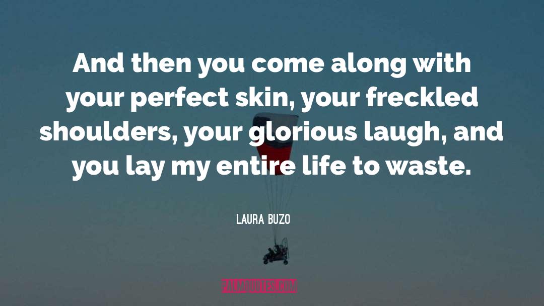 Laura Buzo Quotes: And then you come along